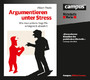 Argumentieren unter Stress - Wie man unfaire Angriffe erfolgreich abwehrt Argumentieren unter Stress - Wie man unfaire Angriffe erfolgreich abwehrt
