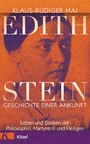 Edith Stein - Geschichte einer Ankunft - Leben und Denken der Philosophin, Märtyrerin und Heiligen